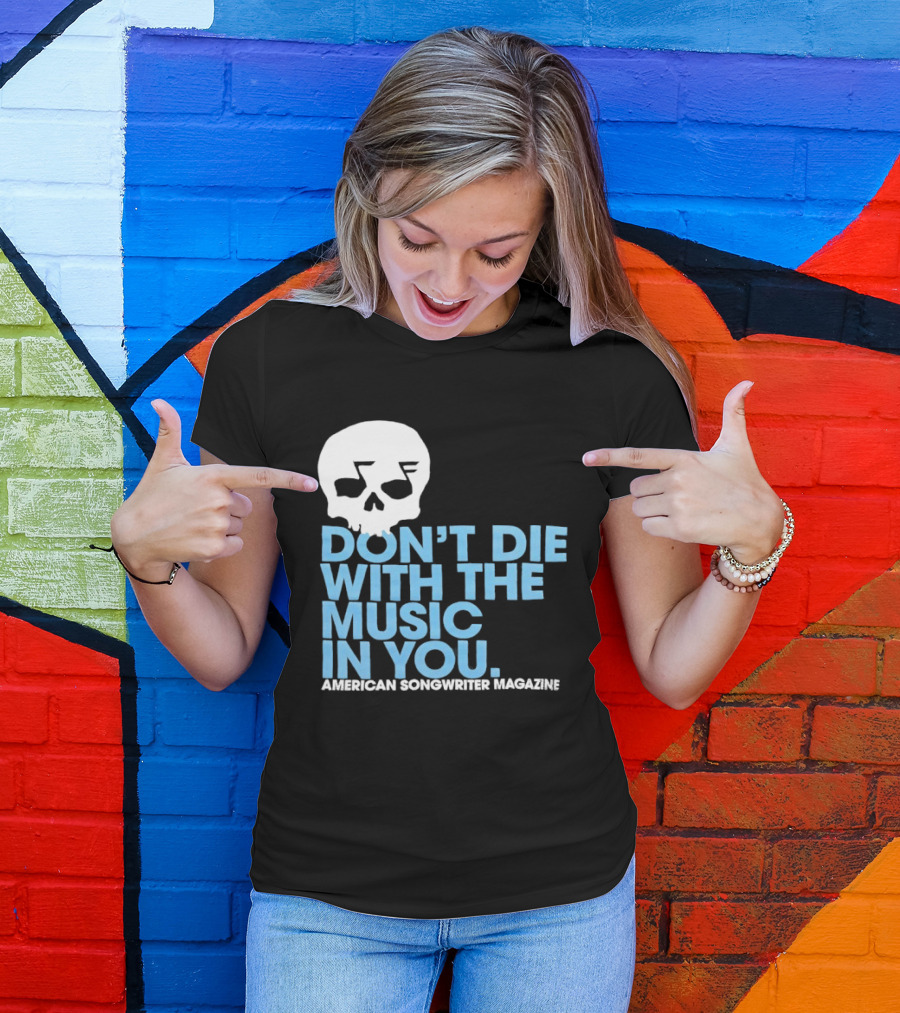 Don't Die With The Music In You Skull American Songwriter Magazine T-Shirt