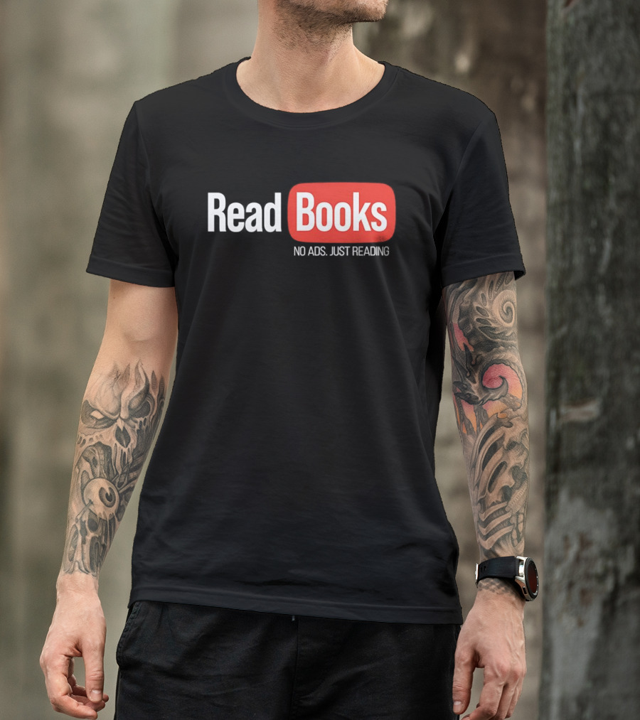 Read Books No Ads Just Reading T-Shirt