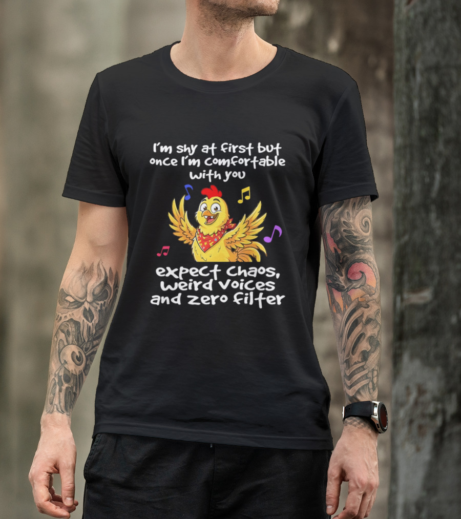 I'm Shy At First But Expect Chaos Weird Voices And Zero Filter Funny Chicken T-Shirt
