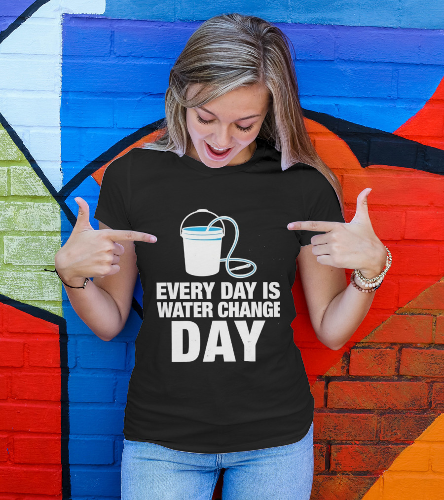 Aquarium Every Day Is Water Change Day Bucket T-Shirt