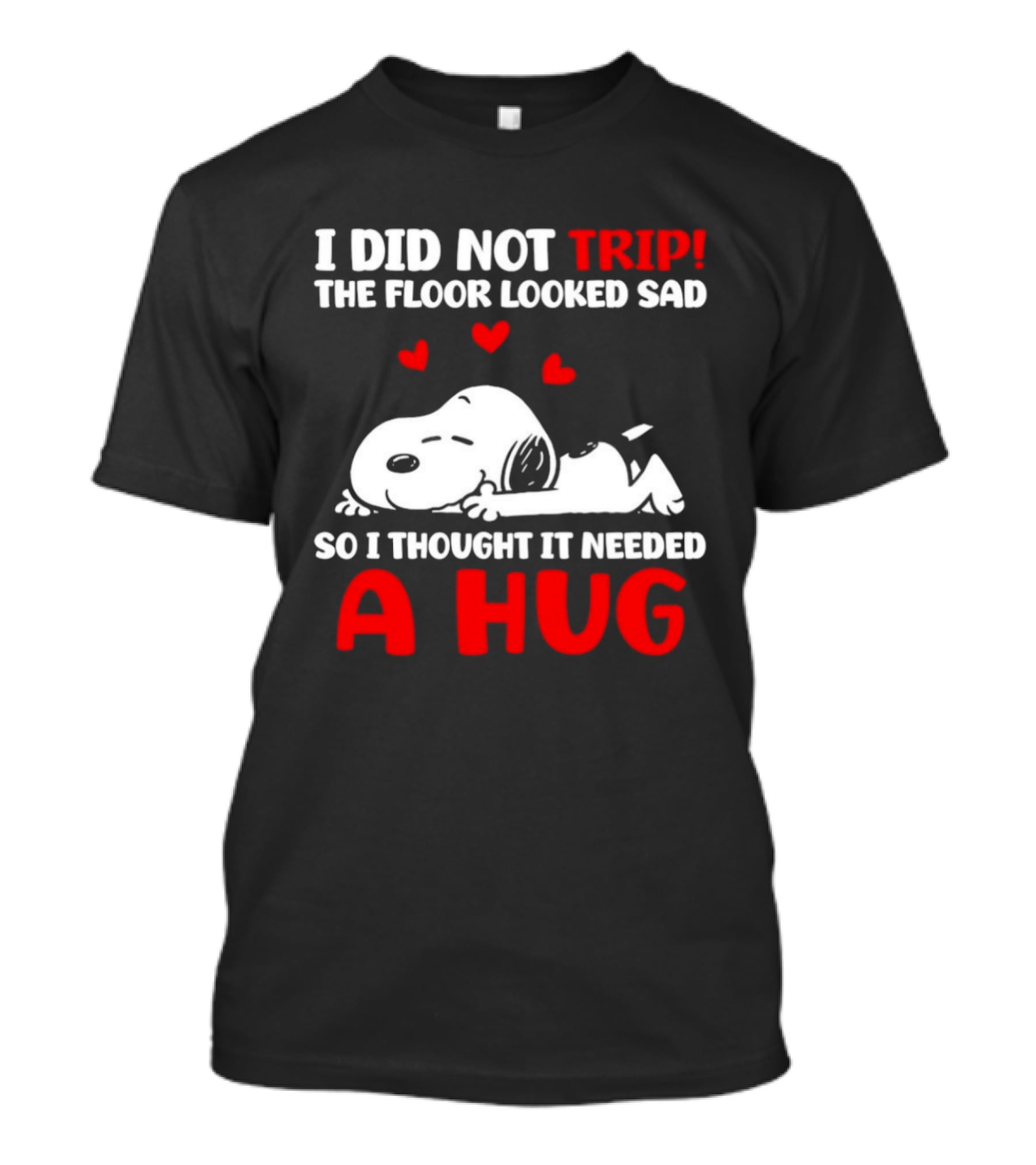 I Did Not Trip The Floor Looked Sad So I Thought It Needed A Hug Snoopy Peanuts T-Shirt