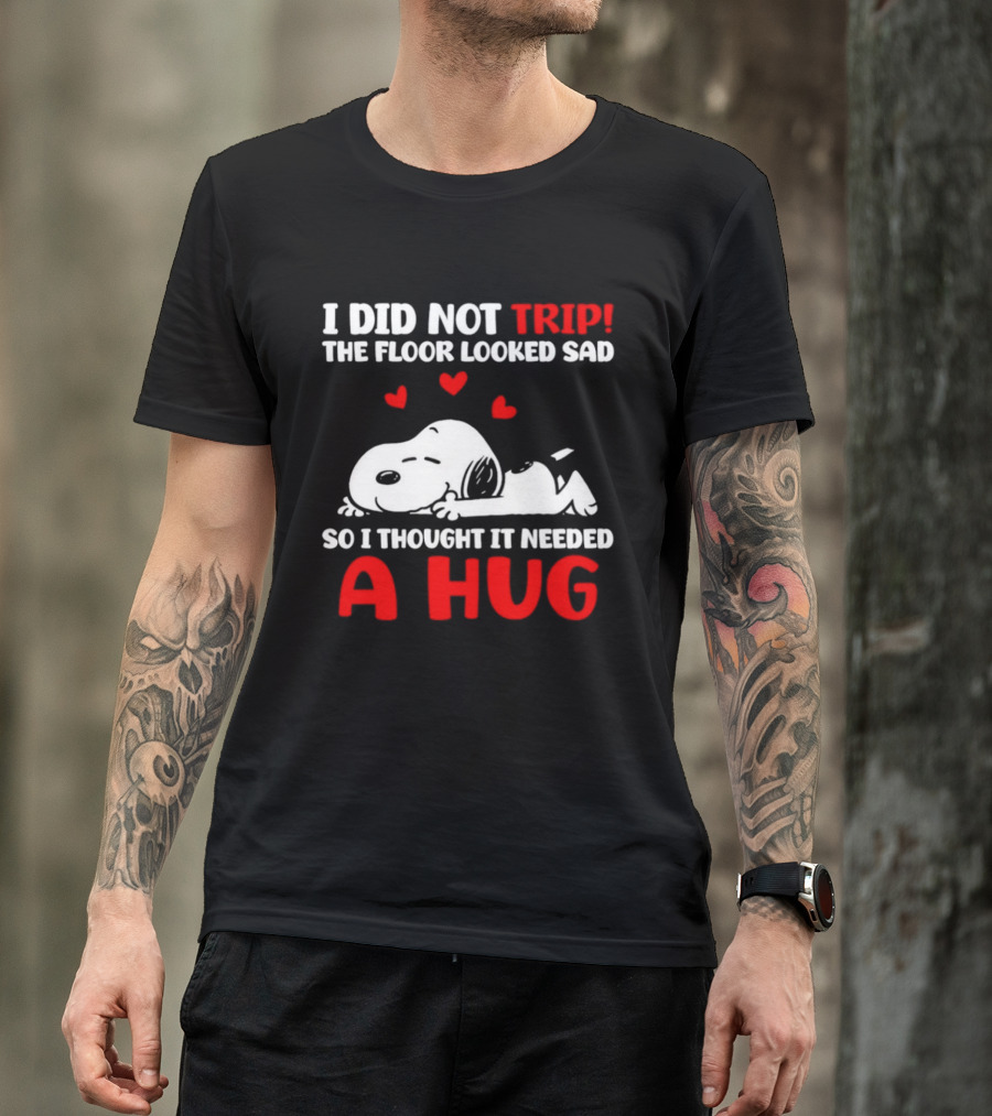 I Did Not Trip The Floor Looked Sad So I Thought It Needed A Hug Snoopy Peanuts T-Shirt
