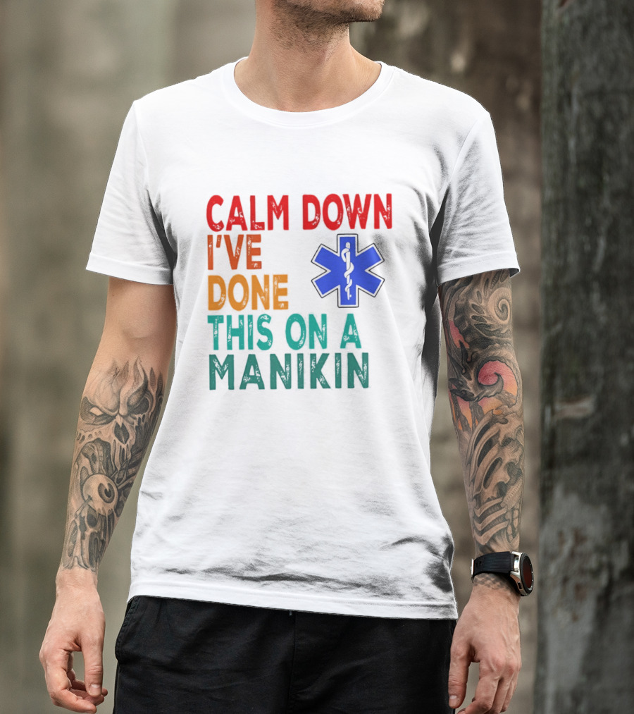 Calm Down I've Done This On A Manikin Medical Star T-Shirt