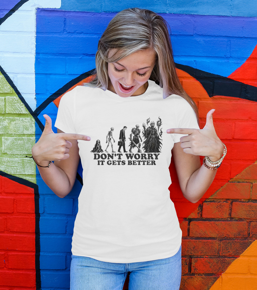 Don't Worry It Gets Better Humanoid Creature Evolution T-Shirt