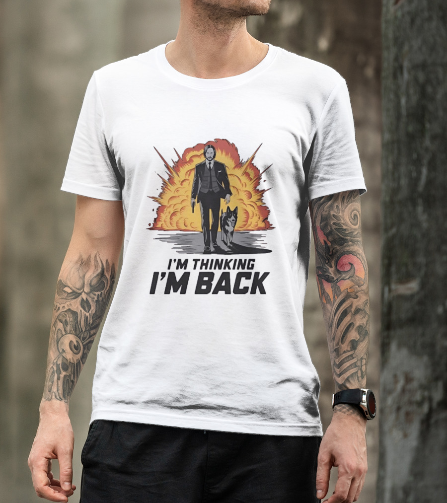 John Wick I'm Thinking I'm Back With Explosion And Dog T-Shirt