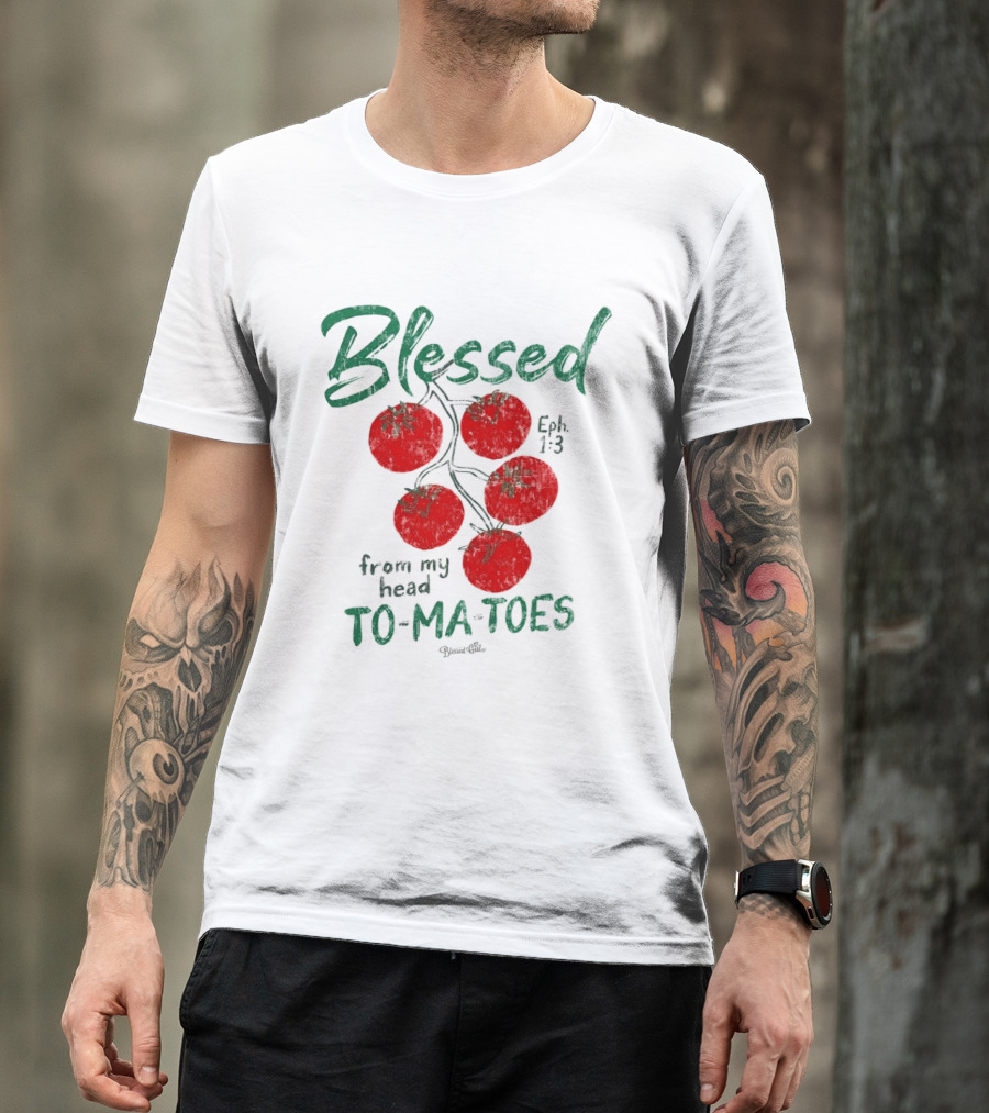Blessed Eph 1:3 From My Head To Ma Toes Tomato Print T-Shirt