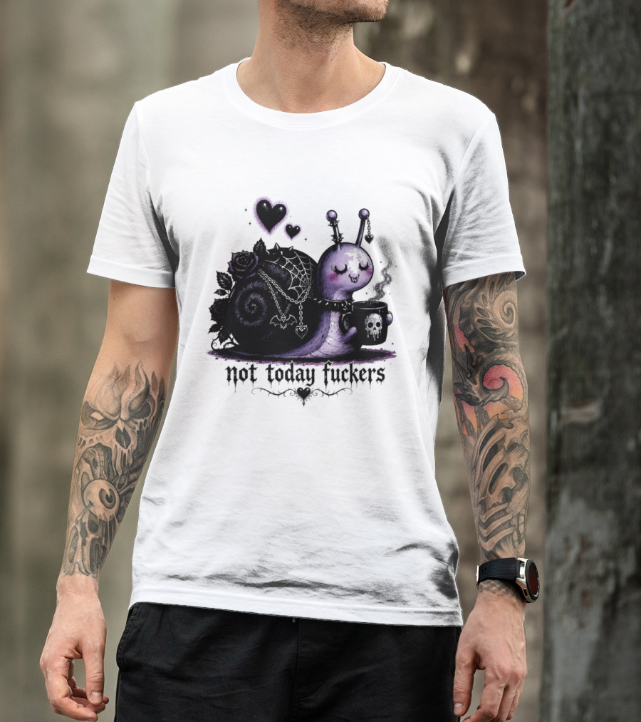 Not Today Fuckers Goth Snail Coffee And Roses T-Shirt