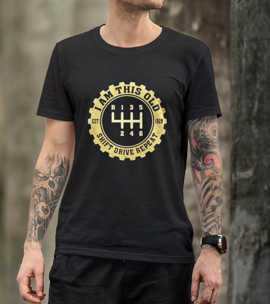 I Am This Old Est 1928 Gear Shift Drive Repeat T-Shirt