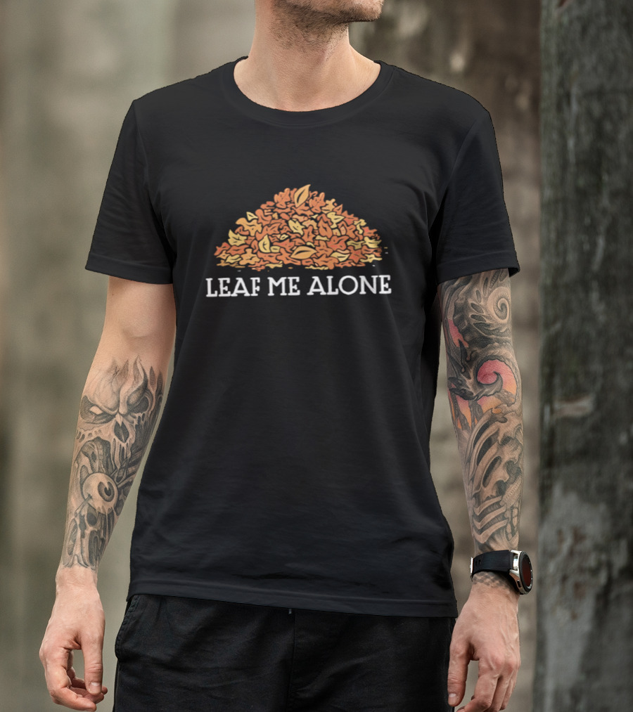 Leaf Me Alone Autumn Leaves Pile Happy Thanksgiving T-Shirt