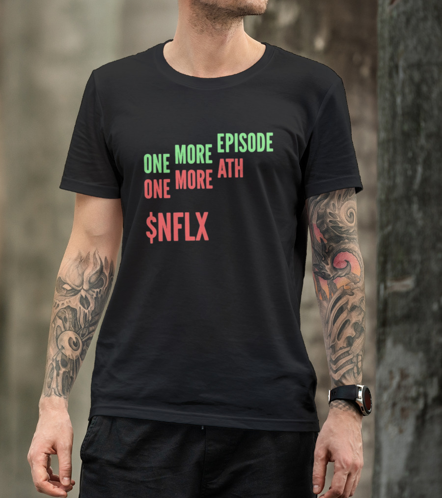 One More Episode One More ATH $NFLX Netflix T-Shirt