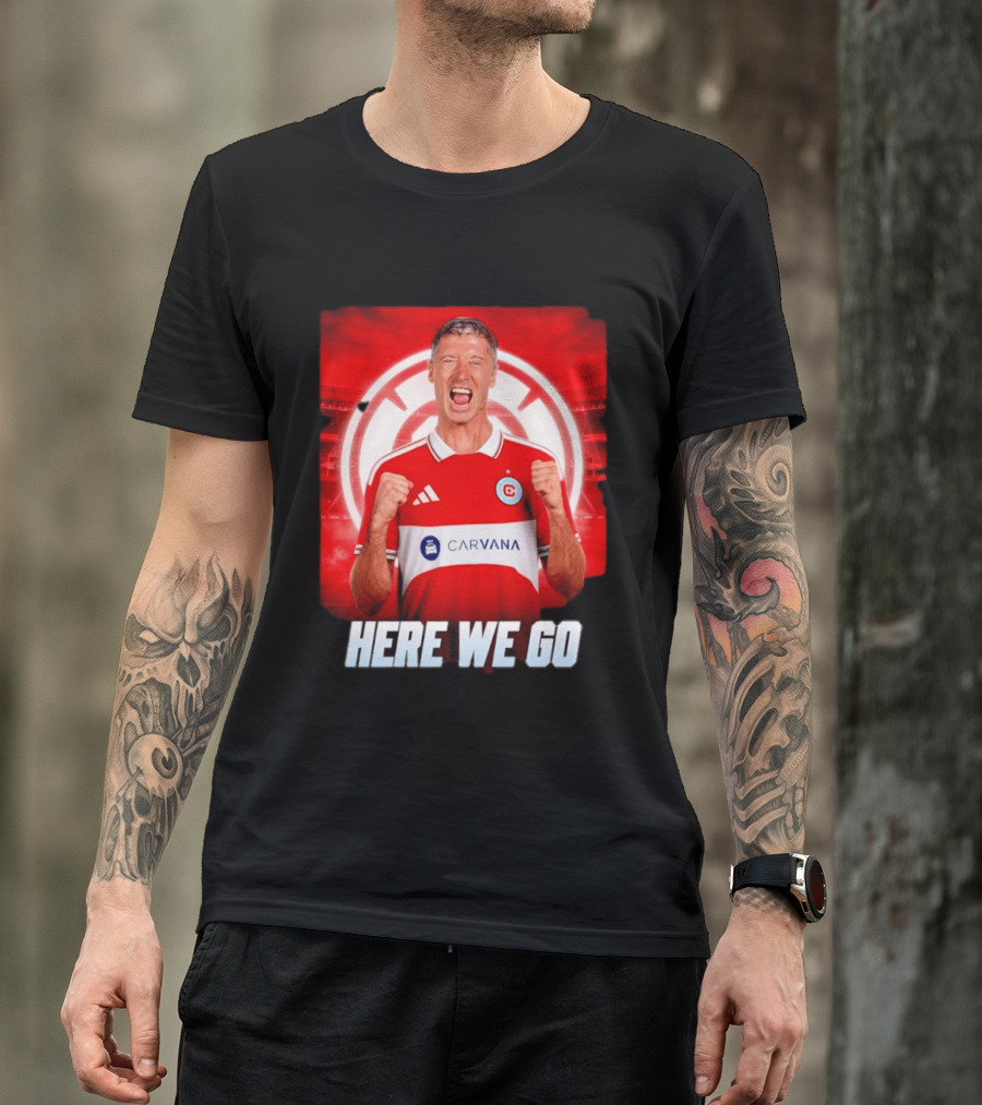 Robert Lewandowski Chicago Fire Transfer Announcement Here We Go T-Shirt