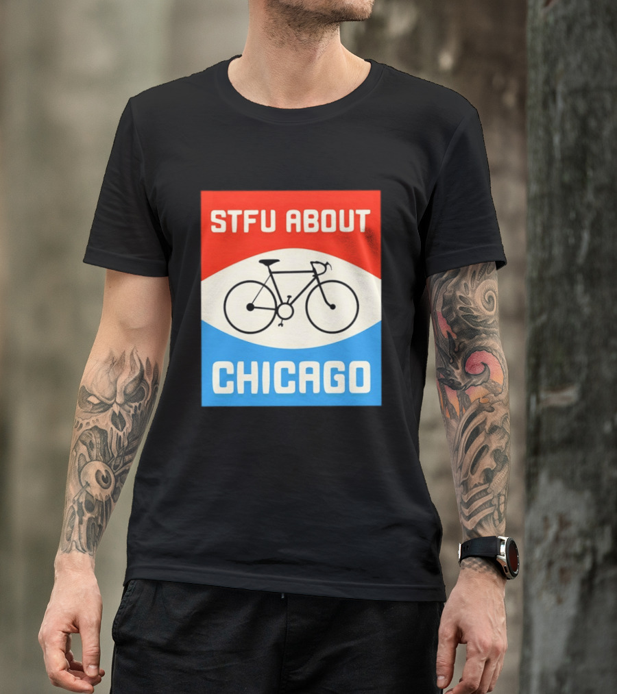 STFU About Chicago Bikes T-Shirt