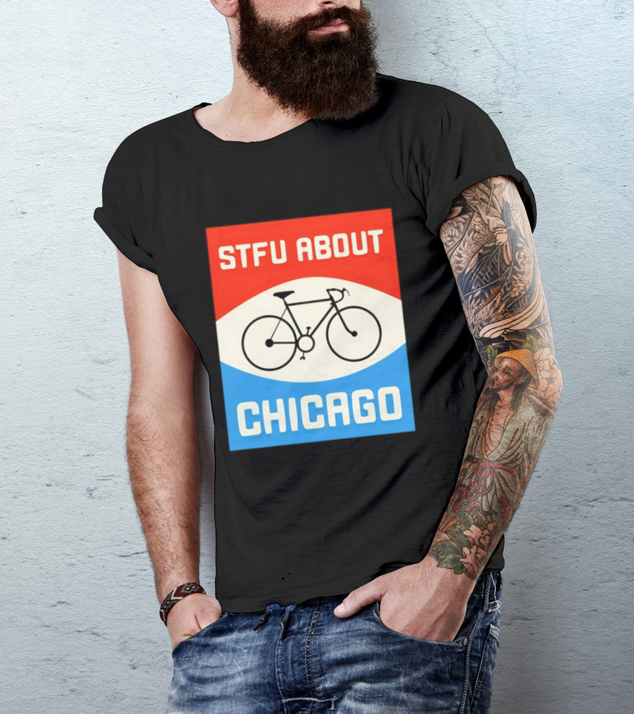 STFU About Chicago Bikes T-Shirt