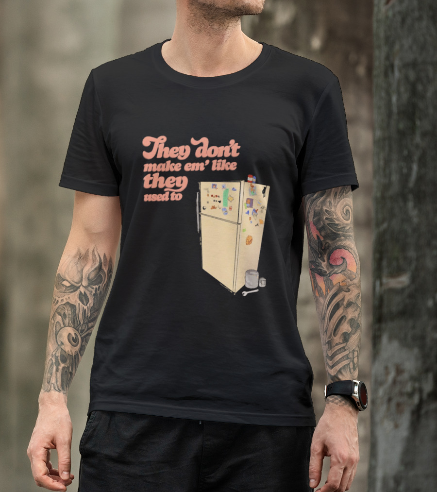 They Don't Make Em' Like They Used To Refrigerator Retro Nostalgia Decor T-Shirt