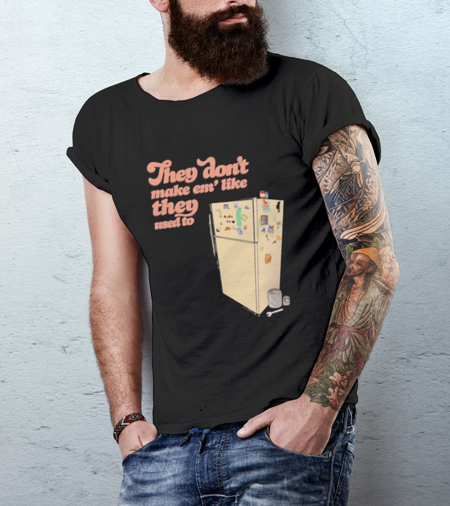 They Don't Make Em' Like They Used To Refrigerator Retro Nostalgia Decor T-Shirt
