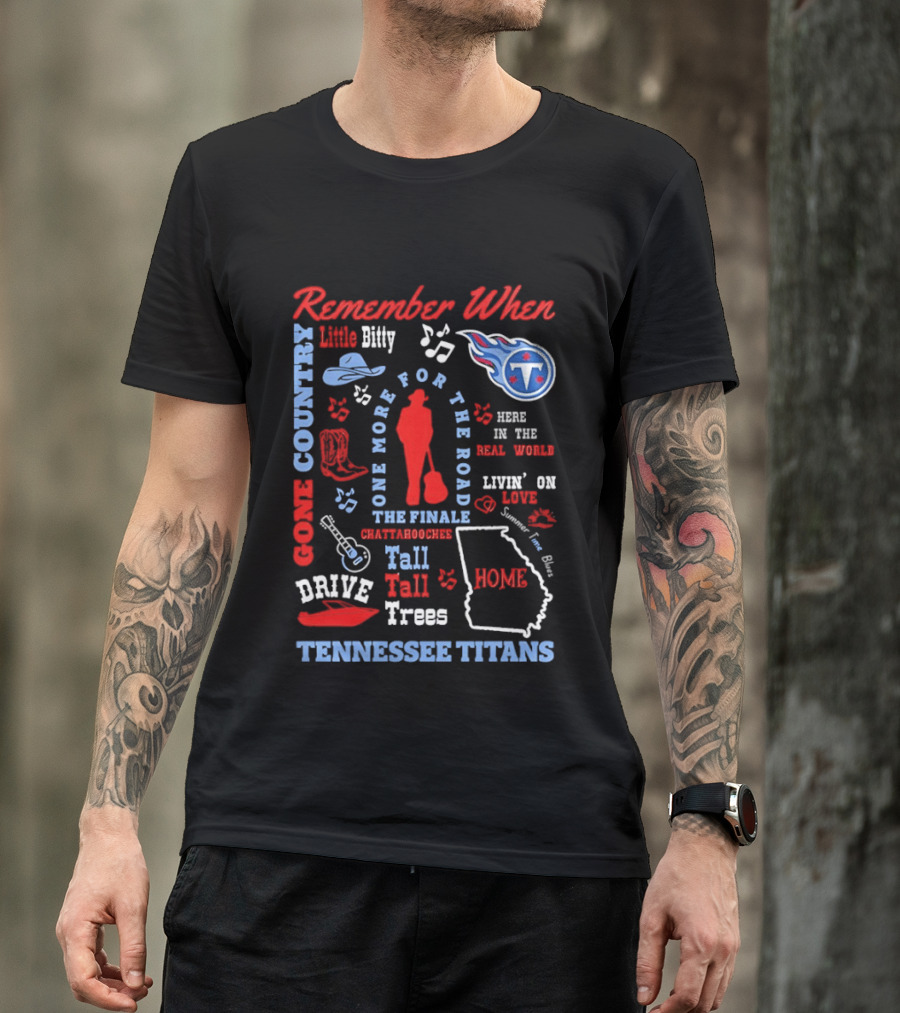 Tennessee Titans Alan Jackson Remember When Little Bitty Here In The Real World Country Music Home Tall Tall Trees T-Shirt