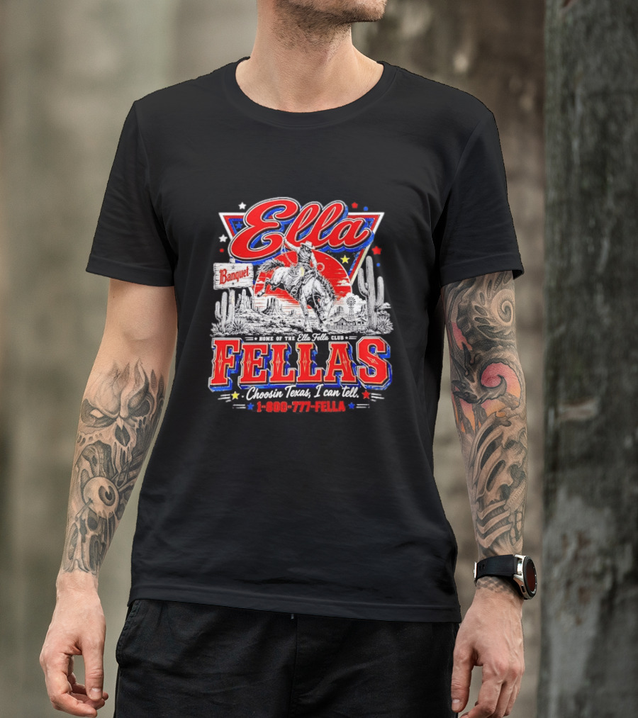 Ella Fellas Banquet Home Of The Ella Fella Club Choosin Texas I Can Tell 1 800 777 FELLA Cowboy Desert Scene T-Shirt