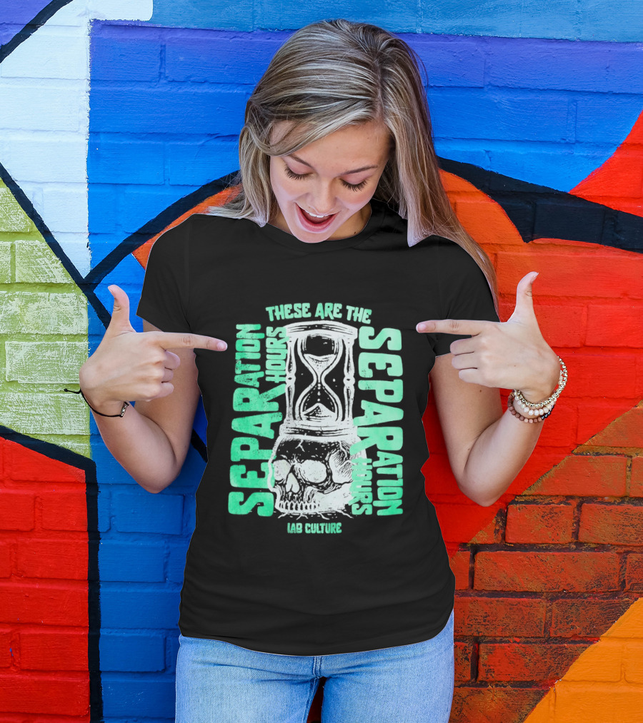 These Are The Separation Hours Lab Culture Skull Hourglass T-Shirt