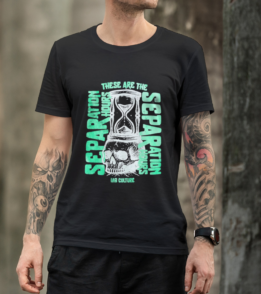 These Are The Separation Hours Lab Culture Skull Hourglass T-Shirt
