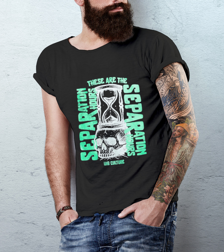These Are The Separation Hours Lab Culture Skull Hourglass T-Shirt