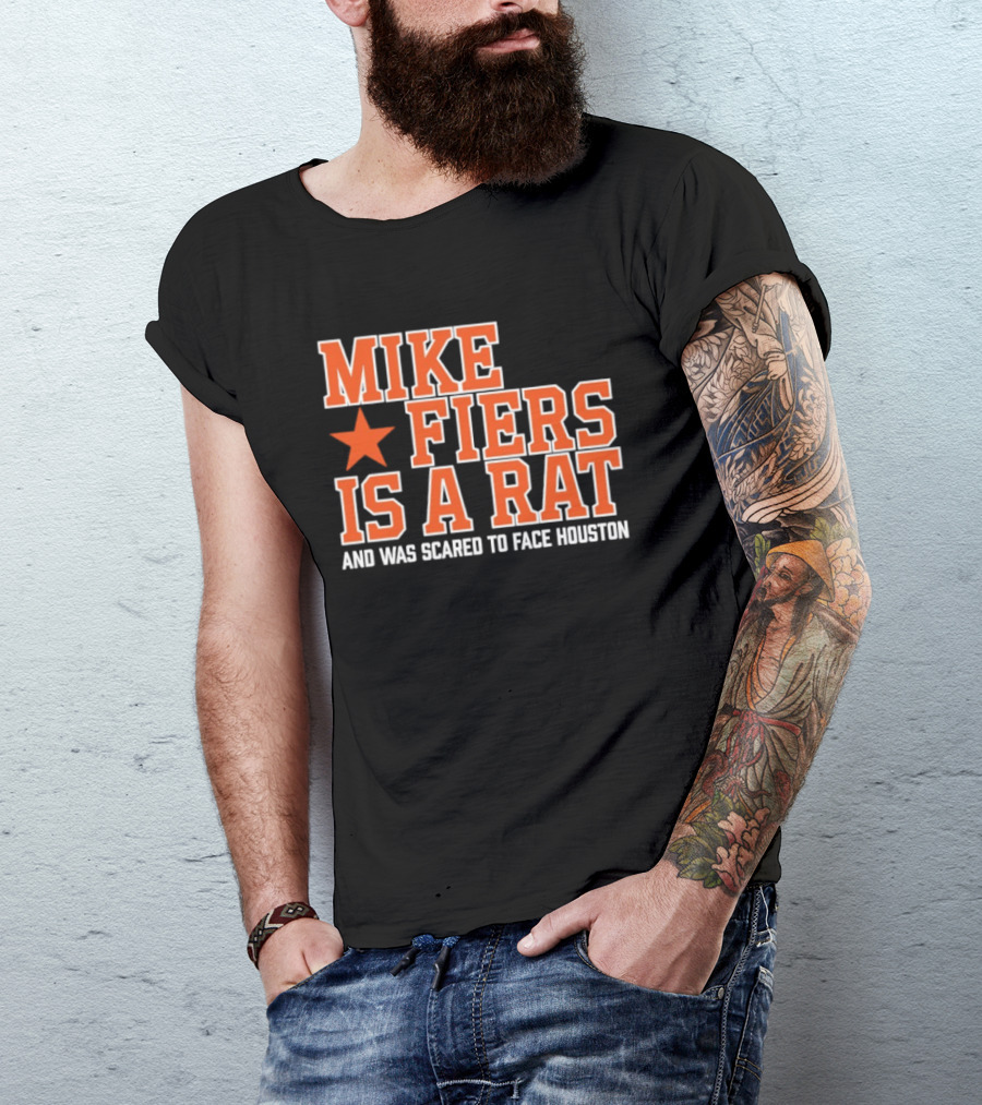 Mike Fiers Is A Rat And Was Scared To Face Houston T-Shirt