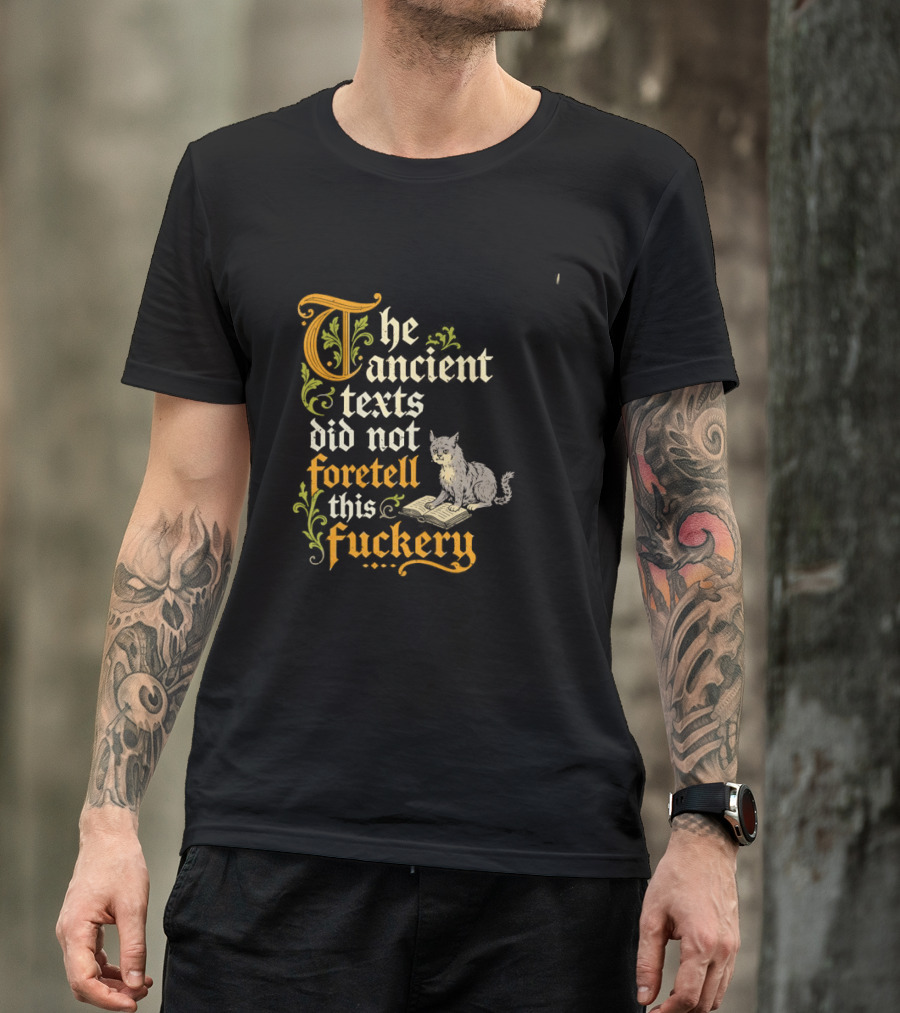 The Ancient Texts Did Not Foretell This Fuckery Cat Reading Book T-Shirt