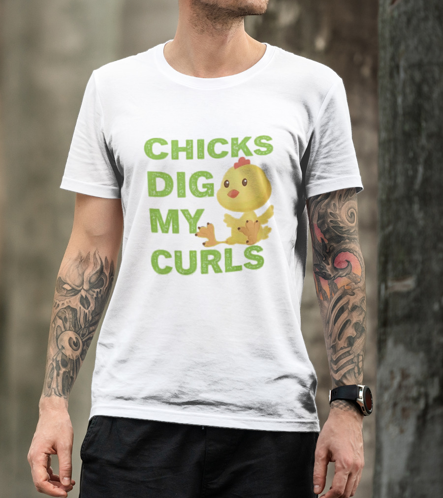 CHICKS DIG MY CURLS Cute Yellow Chick T-Shirt