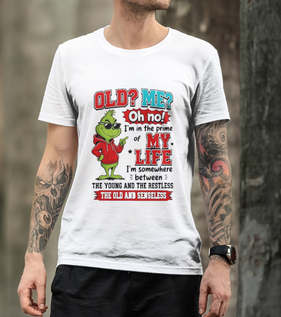 Old Me Oh No Prime Of My Life Grinch Between Young Restless Old Senseless T-Shirt
