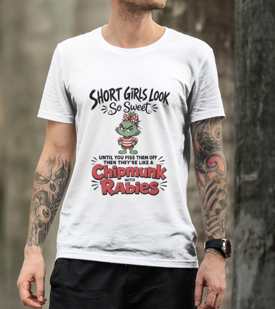 Short Girls Look So Sweet Until They're Chipmunk Rabies T-Shirt