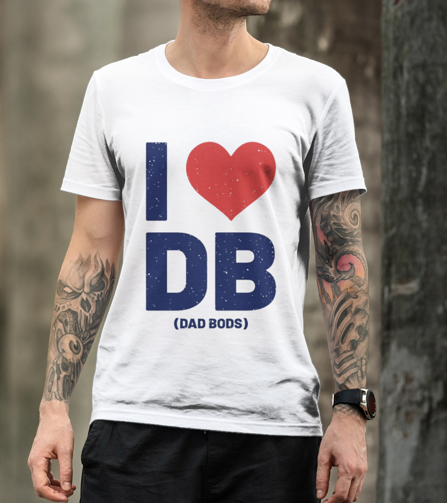 I Love DB Dad Bods Fatherhood Humor T-Shirt