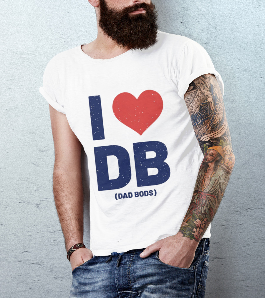I Love DB Dad Bods Fatherhood Humor T-Shirt