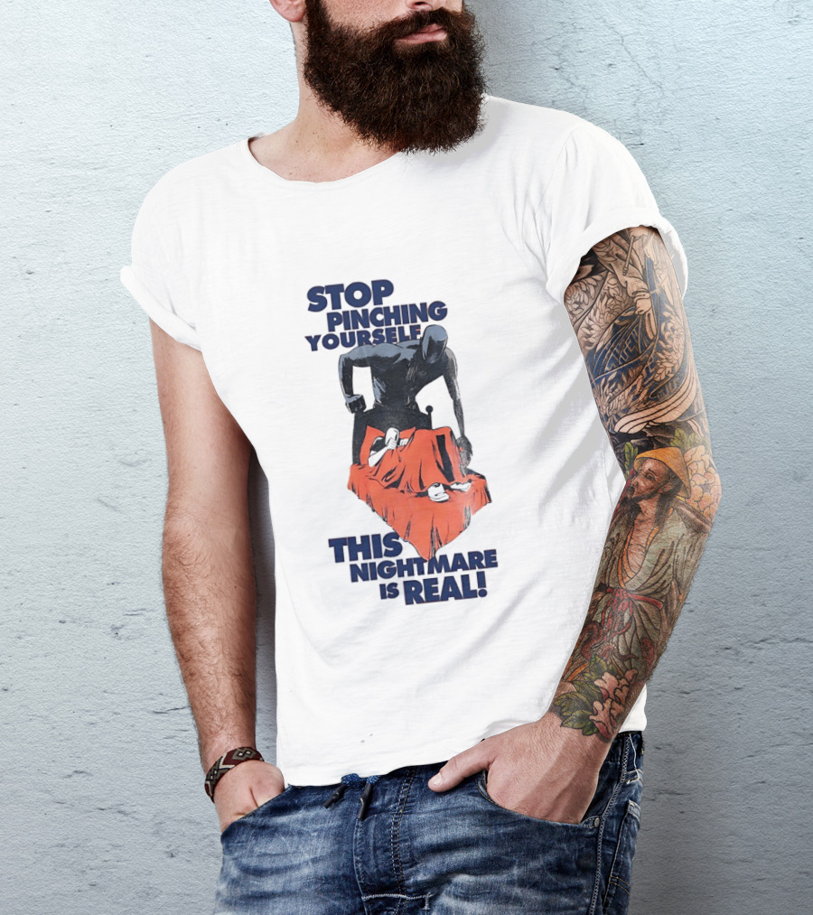 Stop Pinching Yourself This Nightmare Is Real Shadow Figure Pulling Blanket Off Person T-Shirt
