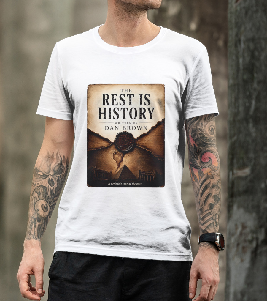 The Rest Is History Written By Dan Brown A Veritable Tour Of The Past With Pyramid And Ancient Architecture T-Shirt