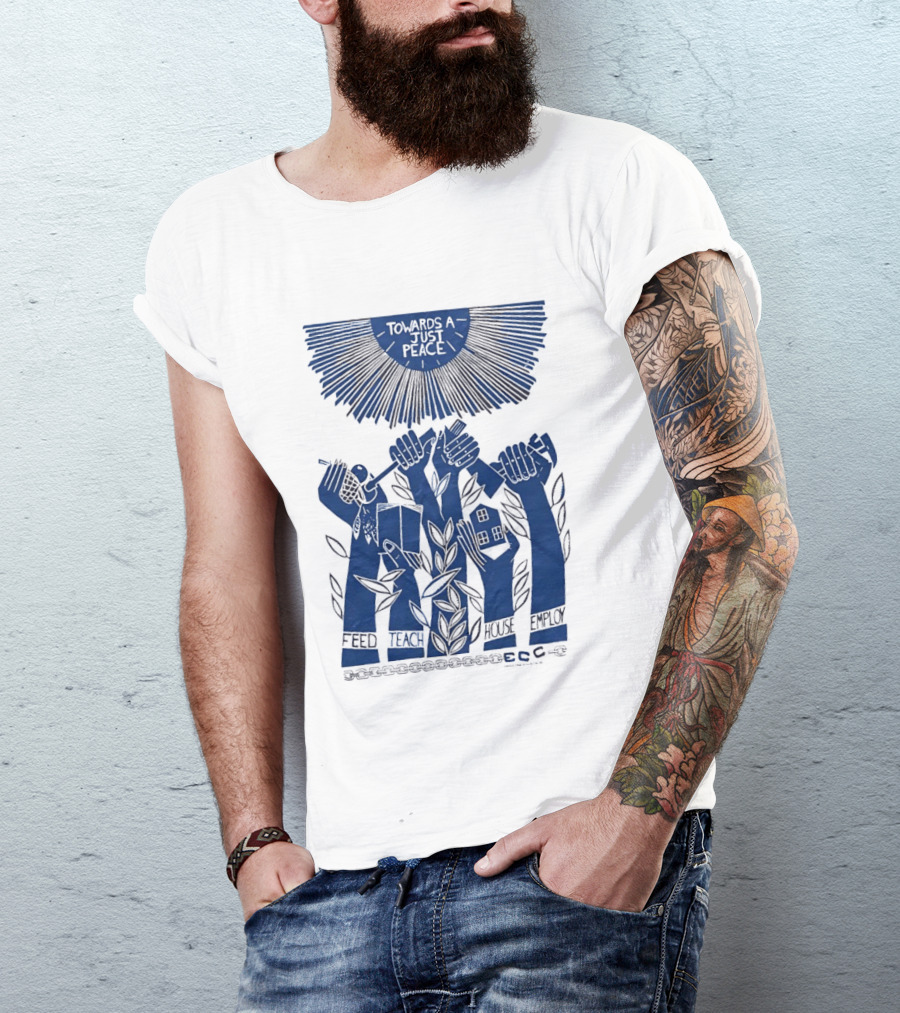 Towards A Just Peace Feed Teach House Employ ECC Hands Holding Tools And House T-Shirt