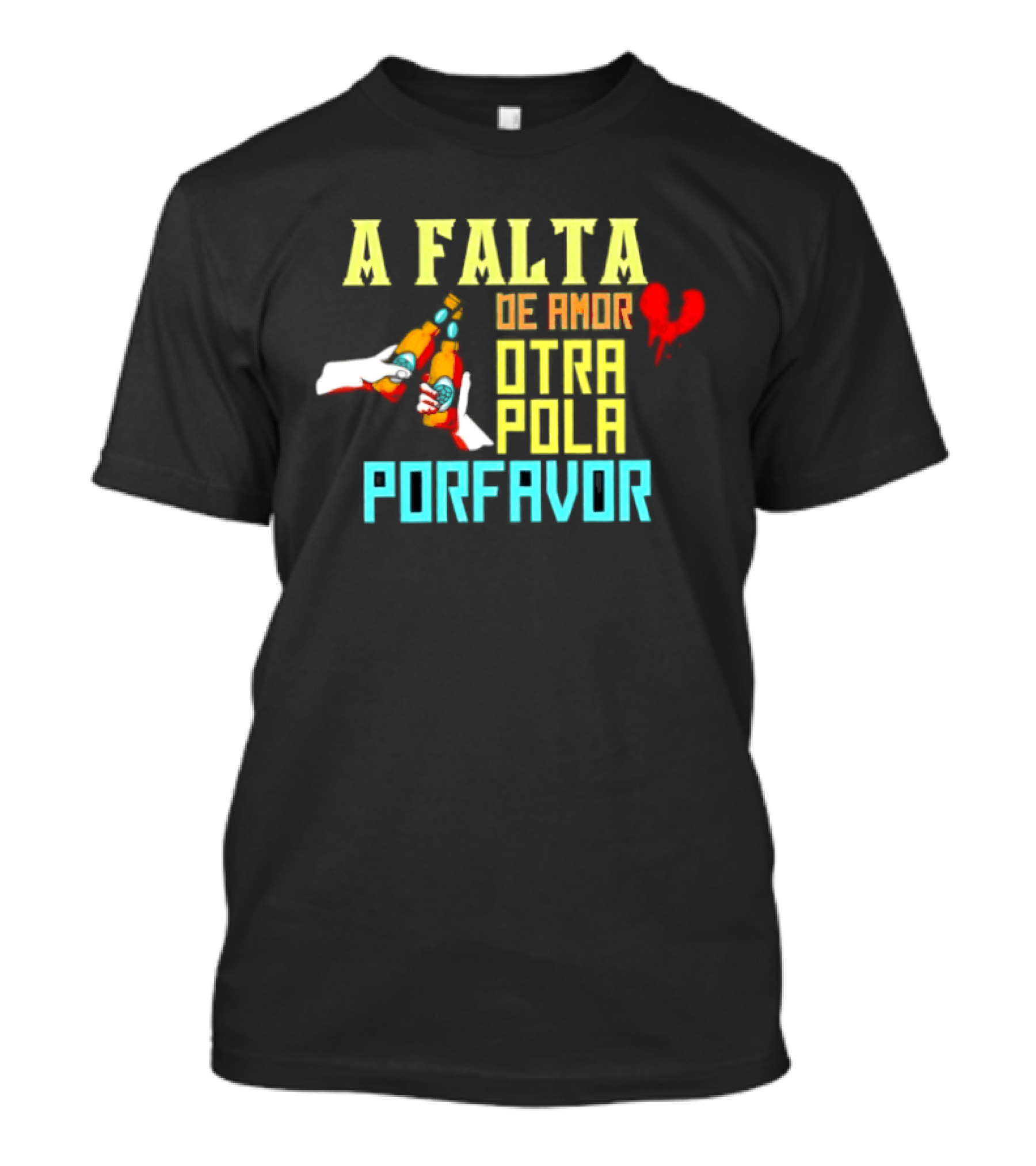 A Falta De Amor Otra Pola Por Favor Beer Humor Heart Hands Cheers T-Shirt
