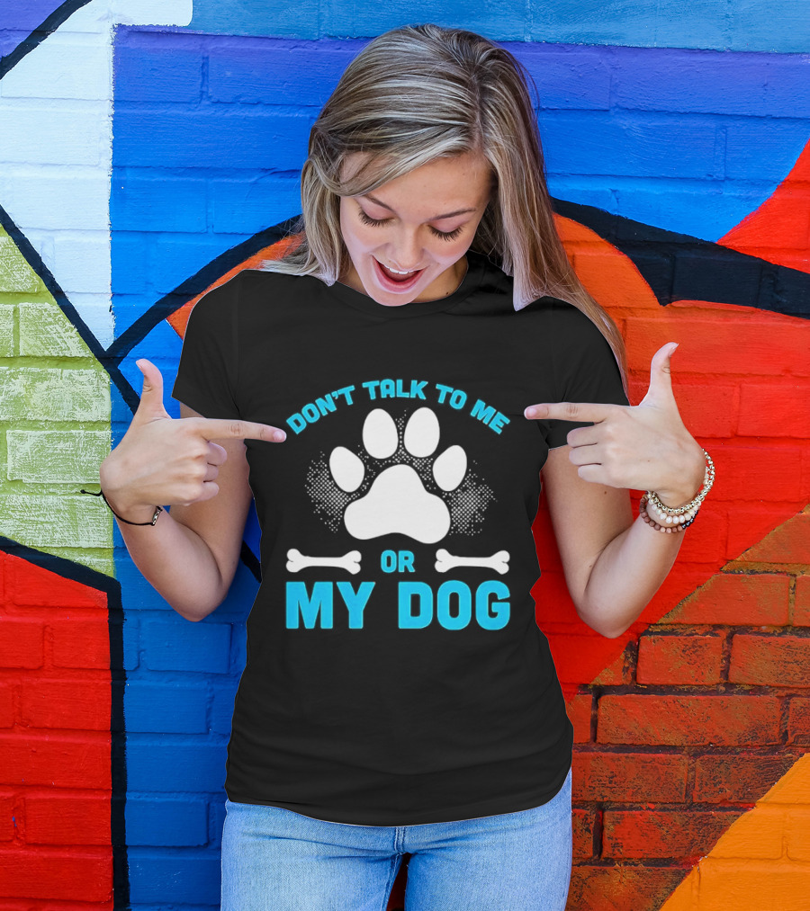 Don't Talk To Me Or My Dog Paw Print Bone T-Shirt
