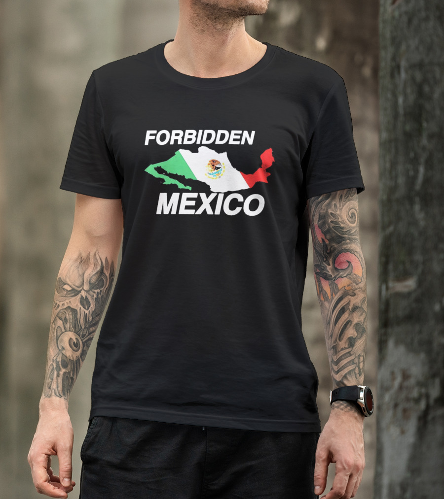 Forbidden Mexico Map Mexican Flag T-Shirt