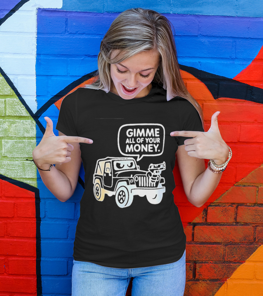 Gimme All Of Your Money Jeep Off Road Adventure T-Shirt