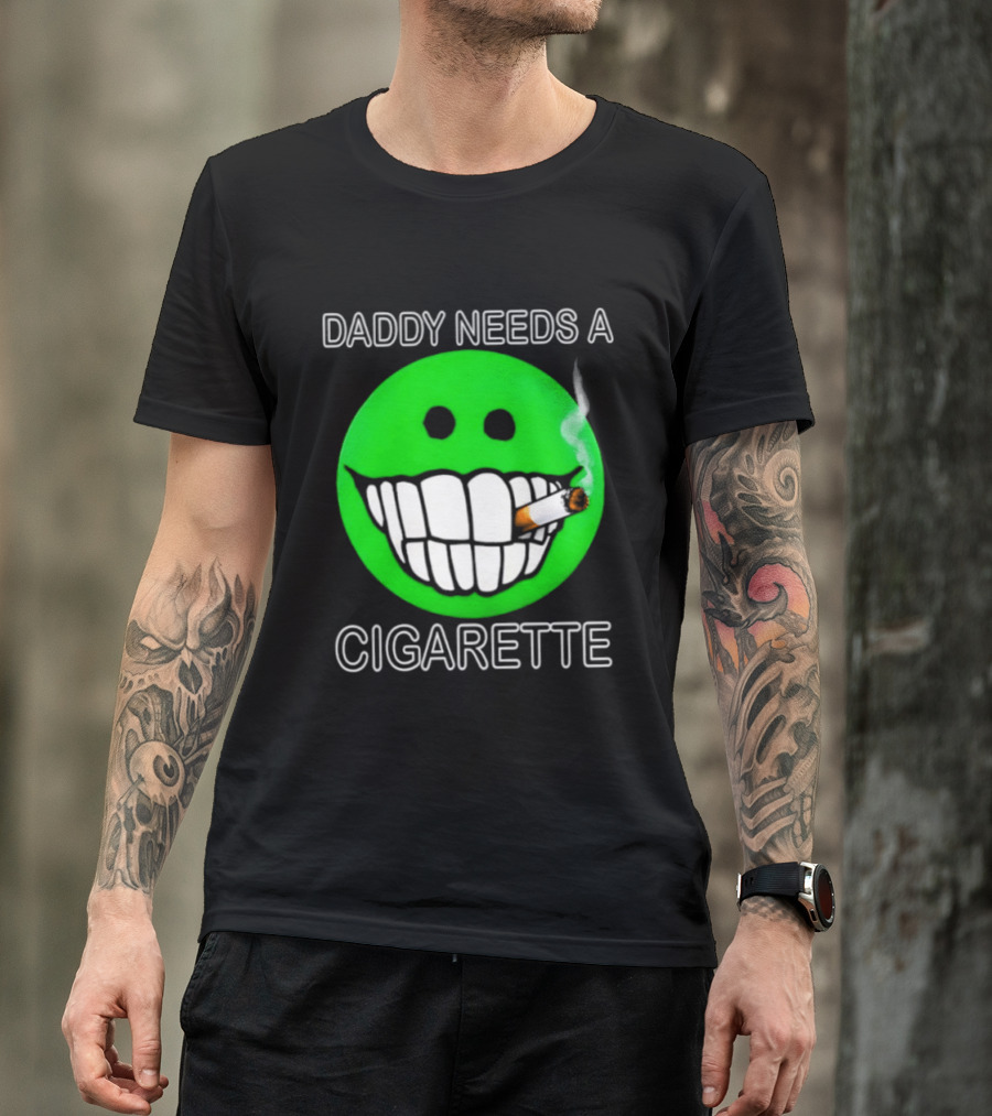 Daddy Needs A Cigarette Smiley Face Smoking Green T-Shirt