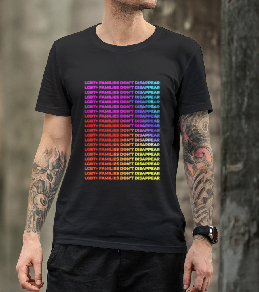 LGBT+ Families Don't Disappear Rainbow Text Pride Celebration T-Shirt
