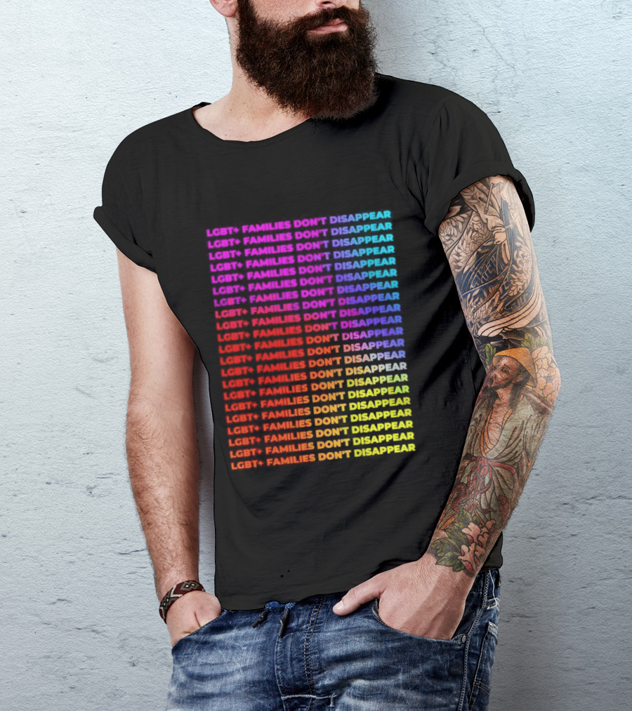 LGBT+ Families Don't Disappear Rainbow Text Pride Celebration T-Shirt