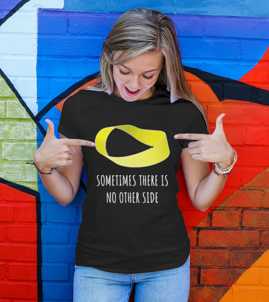 Mobius Strip Sometimes There Is No Other Side Math T-Shirt