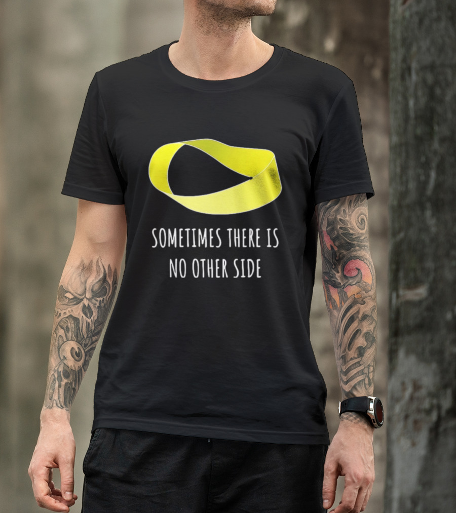 Mobius Strip Sometimes There Is No Other Side Math T-Shirt