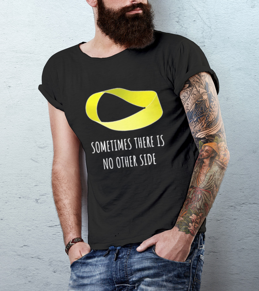 Mobius Strip Sometimes There Is No Other Side Math T-Shirt