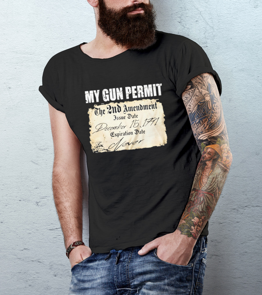 My Gun Permit The 2nd Amendment December 15 1791 Expiration Date Never T-Shirt