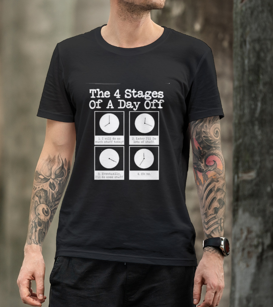 The 4 Stages Of A Day Off Afternoon Wasting Time Eventually Feeling Of Guilt Admitting Failure Nighttime Playing Video Games T-Shirt