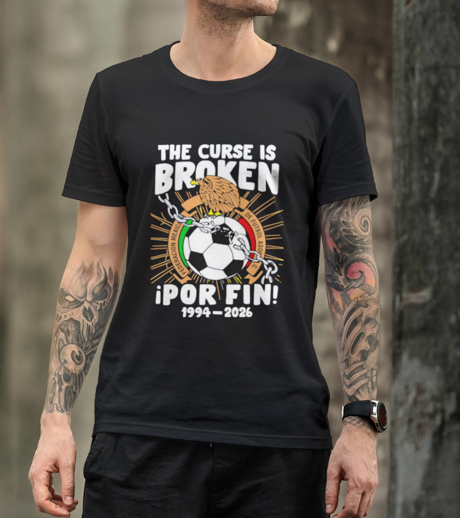 The Curse Is Broken 1994 2026 Por Fin Mexico National Football Team T-Shirt