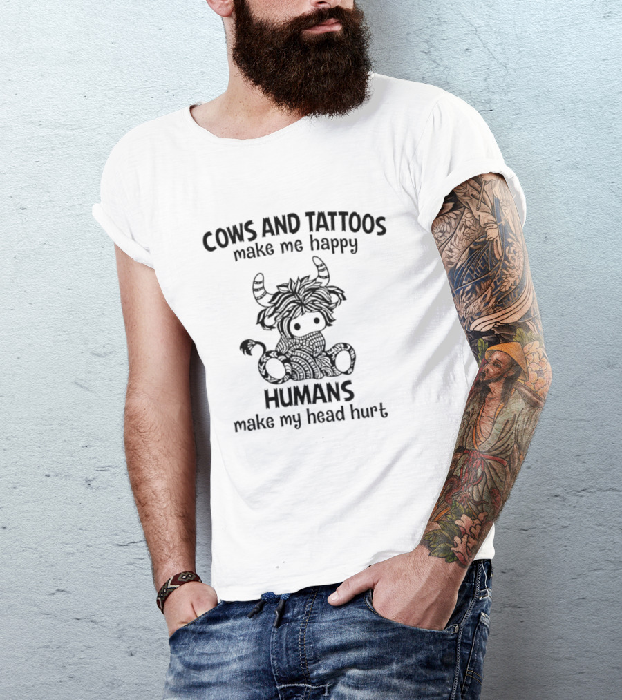 Cows And Tattoos Make Me Happy Humans Make My Head Hurt Highland Cow T-Shirt