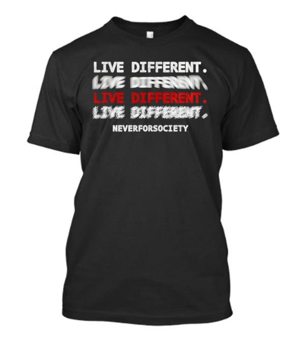 Live Different Neverforsociety Bold Statement Motivational T-Shirt