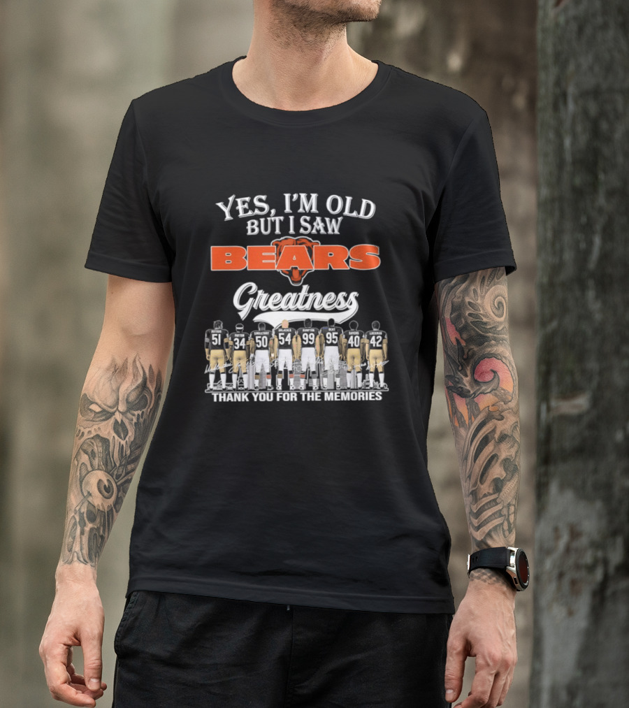 Yes I'm Old But I Saw Bears Greatness Thank You For The Memories T-Shirt